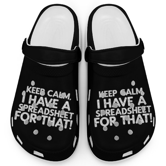 Keep Calm, I have a Spreadsheet Clogs