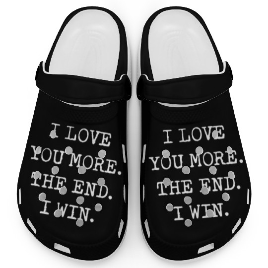 I love you more the end I win boyfriend Clogs