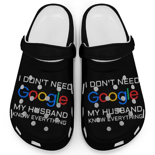 I don t need google my husband know everything Clogs