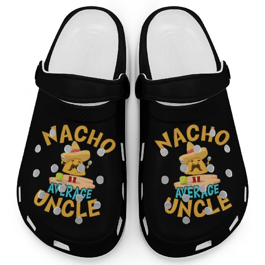 Nacho Average Uncle Funny Uncle Gift Mexican Lover Clogs
