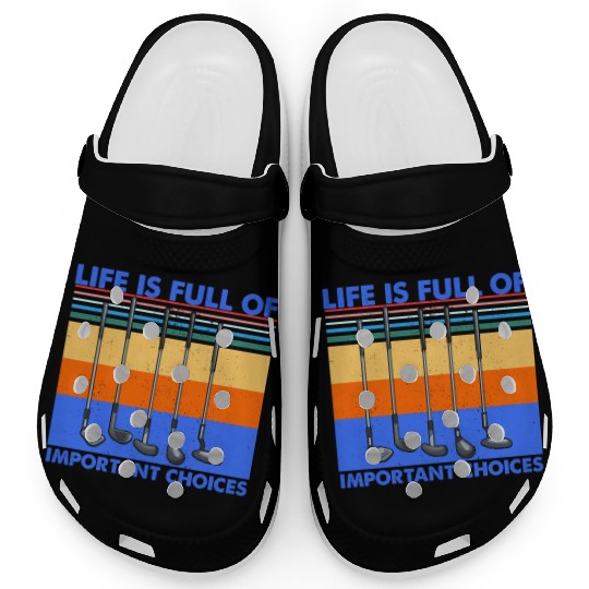 Funny Life is Full Of Important Choices Golf Clogs