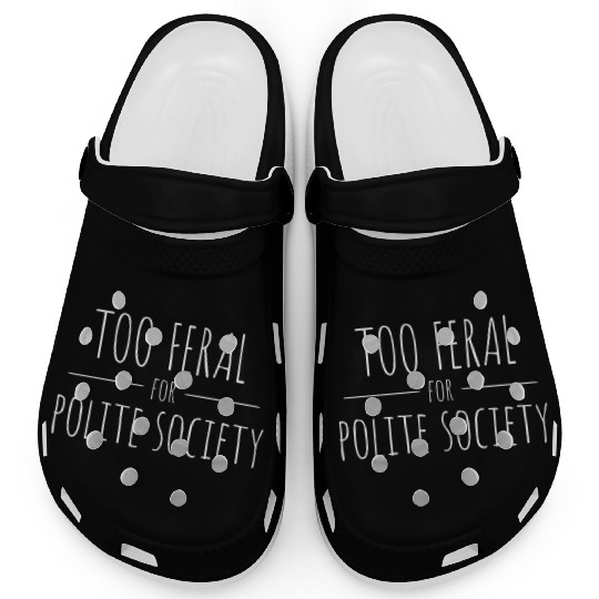 Too Feral for Polite Society Skinny Handwritten Fo Clogs