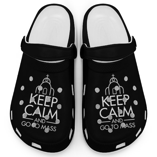 Keep Calm & Go To Mass / Faith catholic mass Clogs