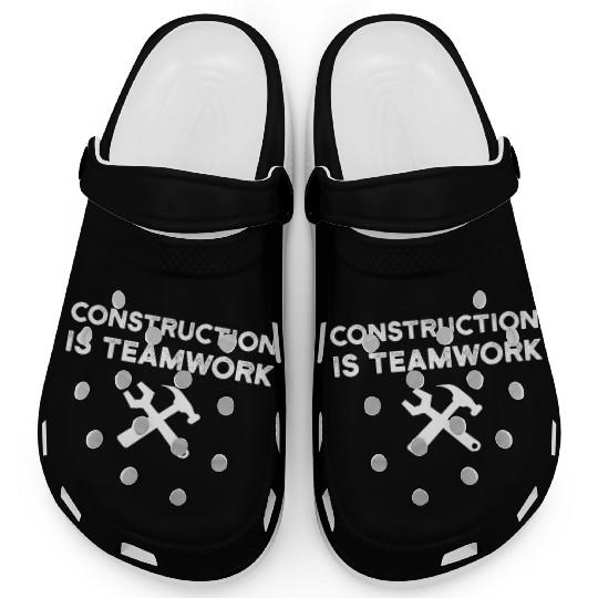 Construction Is Teamwork Site Crew Worker Clogs