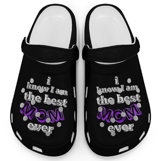 I know I am the best mom ever #6 Clogs