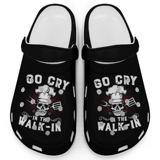 Go Cry In The WalkIn Funny Chef Cook Cooking Clogs