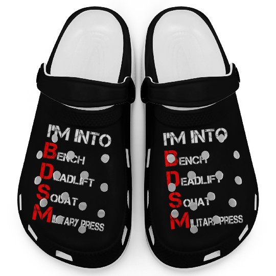 I'm Into BDSM Bench Squat Deadlift Military Press Clogs