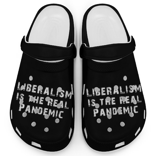 Liberalism Is the Real Pandemic, Anti Liberal Clogs