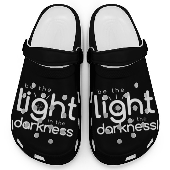 Inspirational Quotes: Be the Light In the Darkness Clogs