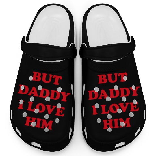 BUT DADDY I LOVE HIM Clogs