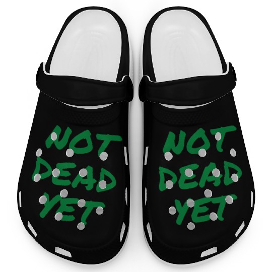 NOT DEAD YET (in green graffiti letters) Clogs