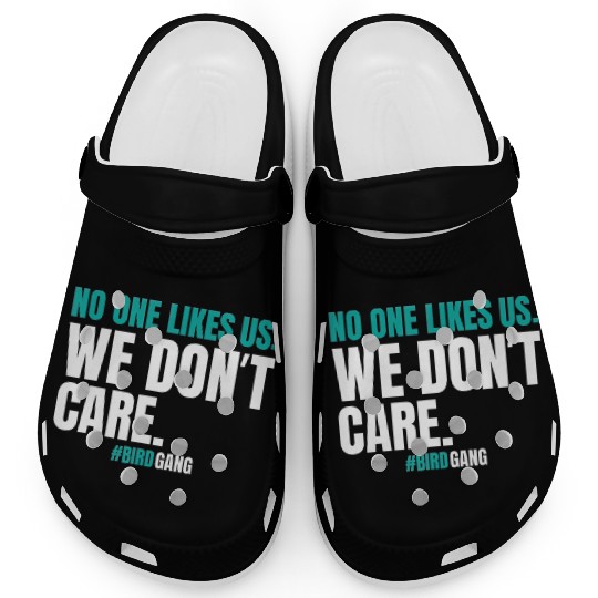 No One Likes Us We Dont Care Funny Philly Bird Clogs