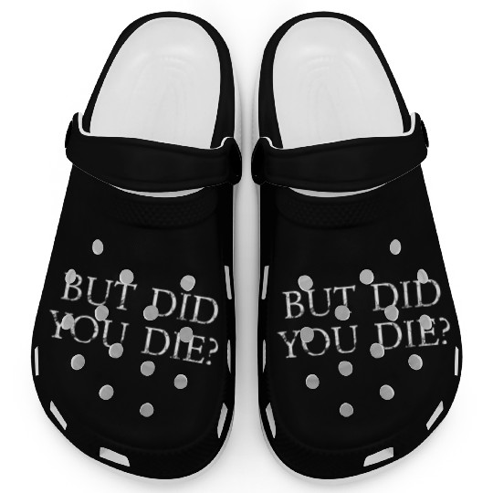 But Did You Die Funny Gym Workout Clogs