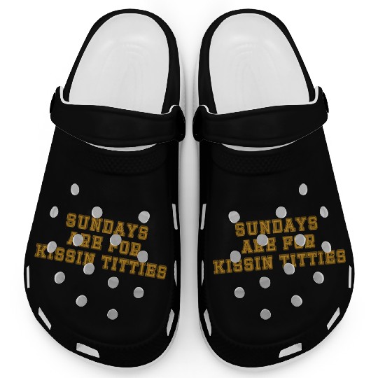 Sundays are For Kissin Titties Clogs