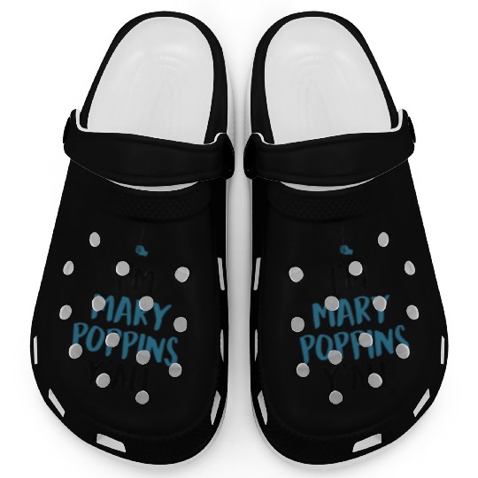 I am Mary Poppins Y all Clogs