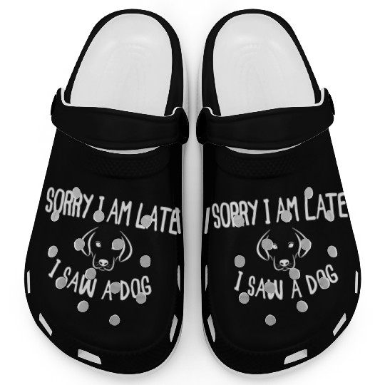 Sorry I'm Late I Saw A Dog - Dogs Gifts Clogs
