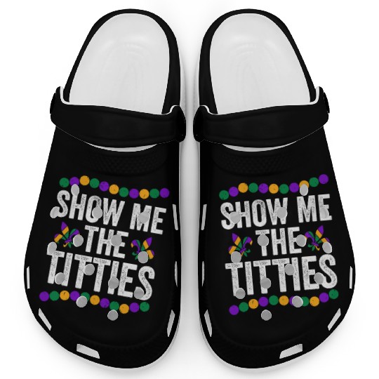 Show Me The Titties Funny Mardi Gras Clogs Meme Fat