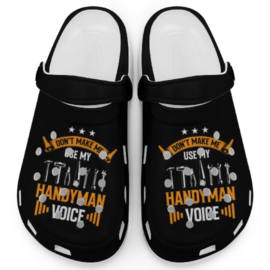 Don't Make Me Use My Handyman Voice DIY Handymen Clogs