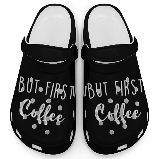 But First Coffee Clogs