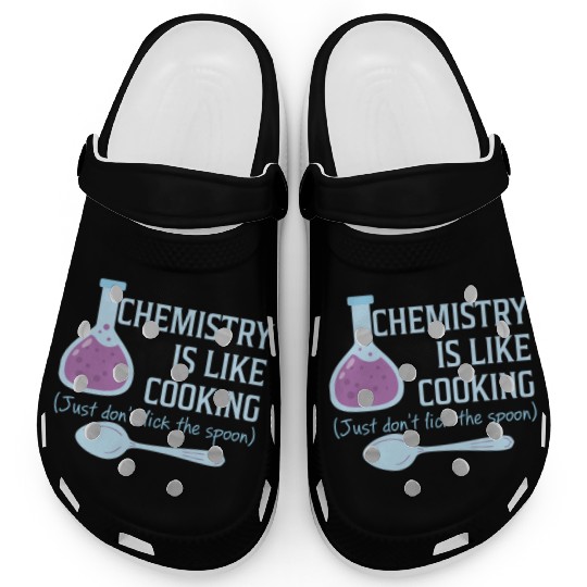 Chemistry Is Like Cooking Funny Science Lover Clogs