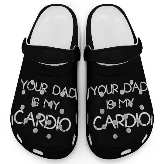 Funny your Dad Is My Cardio I Love Dilfs Clogs