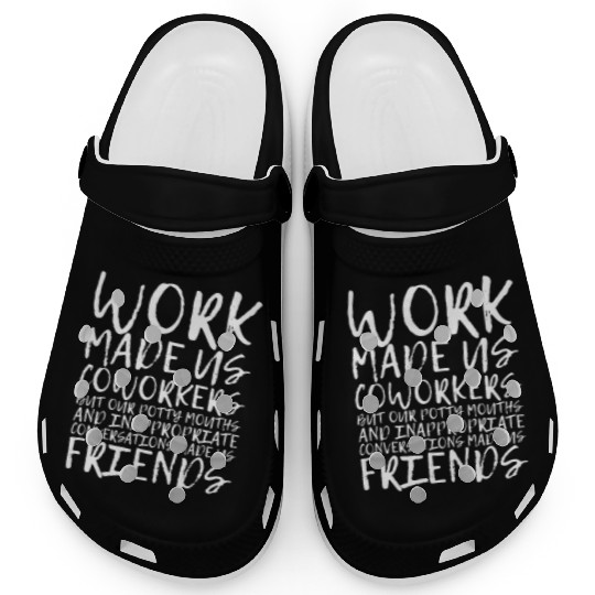 Our Inappropriate Conversations Made Us Friends 3 Clogs