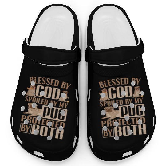 Pug Dog Owner Blessed By God Spoiled By My Pug Clogs