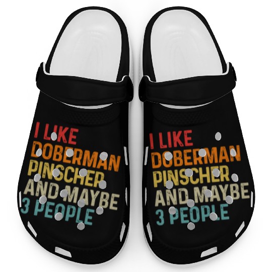 I Like Doberman Pinscher And Maybe 3 People Dog Clogs