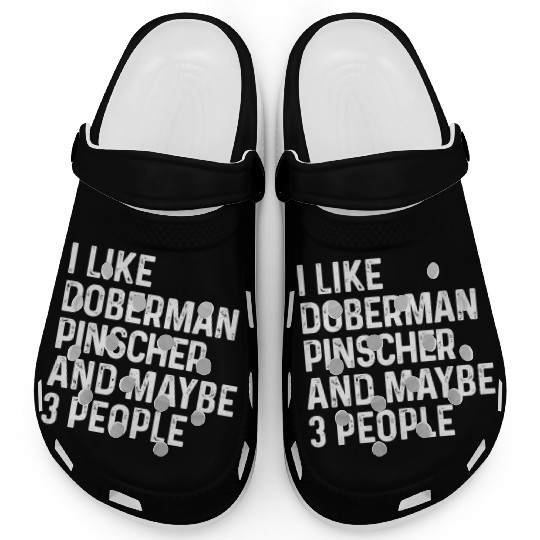 I Like Doberman Pinscher And Maybe 3 People Dog Clogs