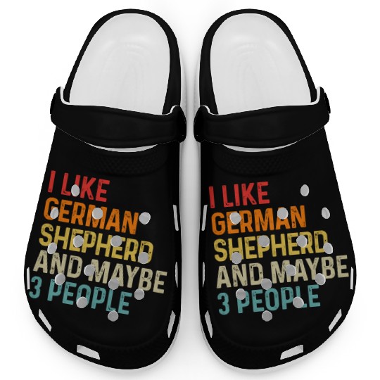 I Like German Shepherd And Maybe 3 People Dog Clogs