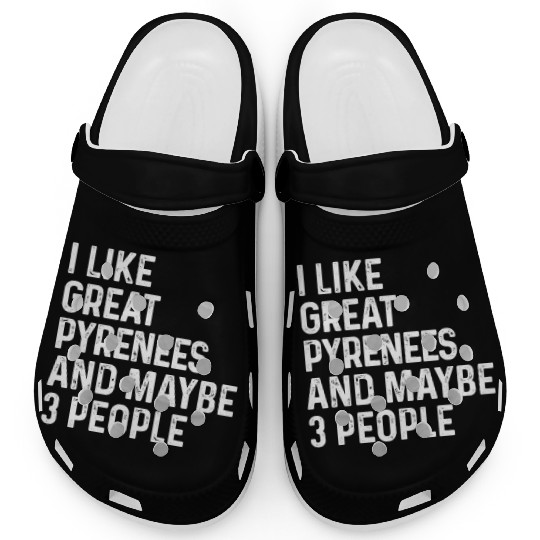 I Like Great Pyrenees And Maybe 3 People Dog Clogs
