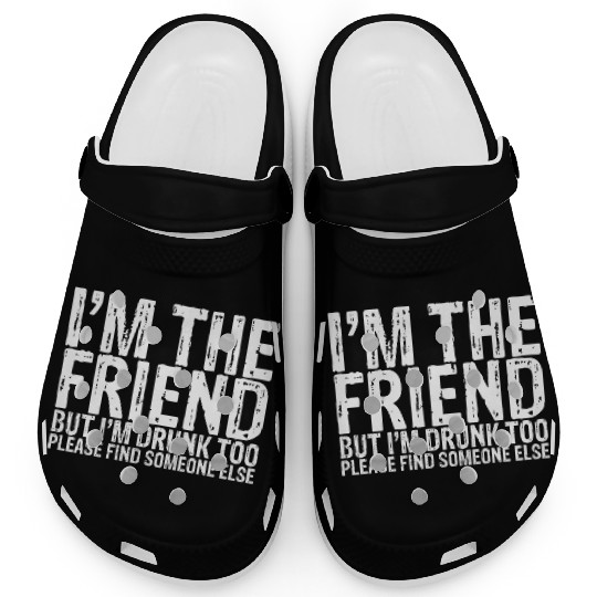 I'm Drunk Too Please Find Someone Else 1 Clogs