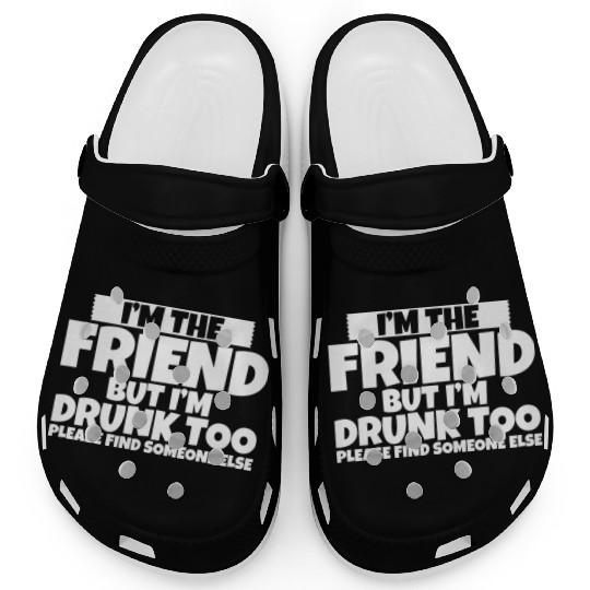 I'm Drunk Too Please Find Someone Else 2 Clogs