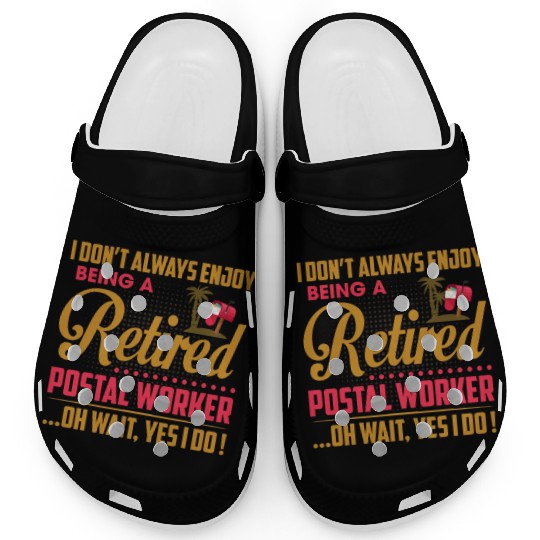 I Don't Always Enjoy Being A Retired Postal Worker Clogs