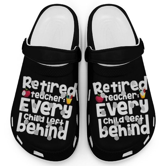 Retired Teacher Every Child Left Behind Retiree Clogs