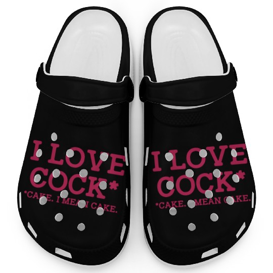 I Love Cock Cake I Mean Cake Funny Sarcasm Clogs