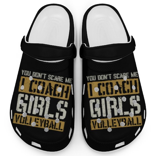 You Dont Scare Me I Coach Girls Volleyball Funny Clogs