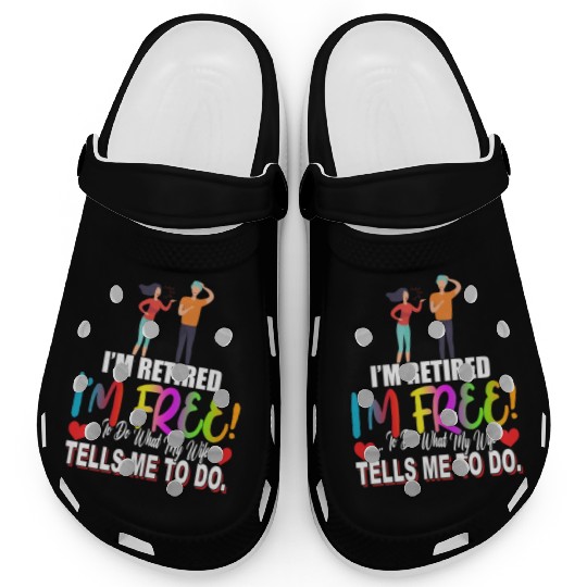 Retired To Do What My Wife Tells Sarcastic Joke Clogs