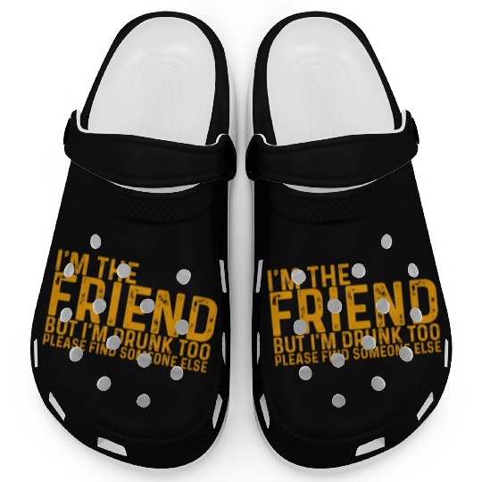 I'm Drunk Too Please Find Someone Else 4 Clogs
