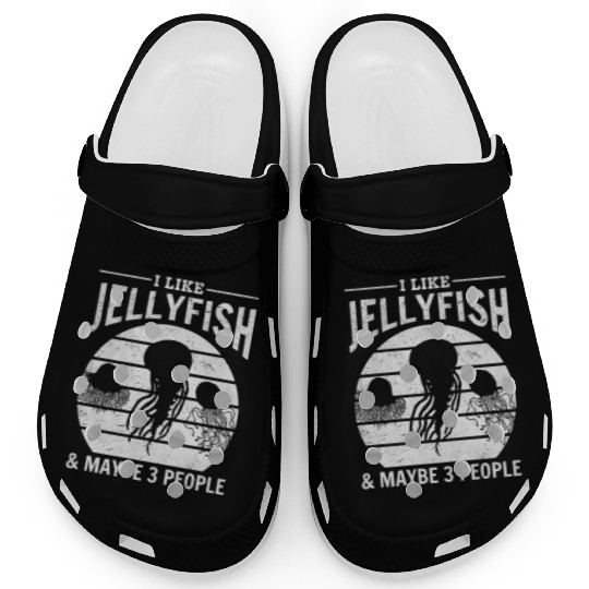 I Like Jellyfish & Maybe 3 People Jellyfishes Clogs