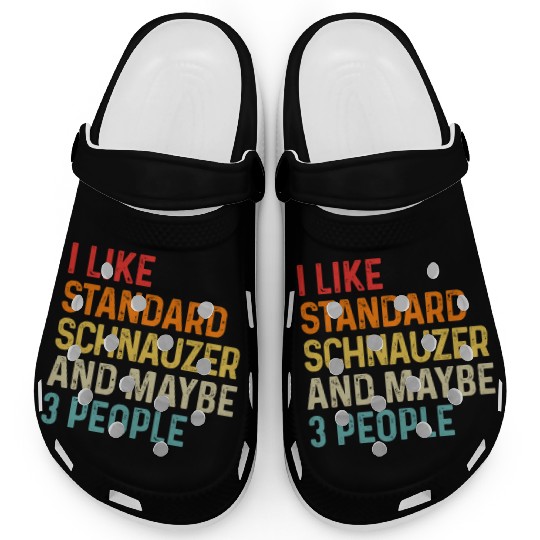 I Like Standard Schnauzer And Maybe 3 People Dog Clogs