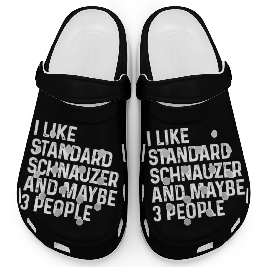 I Like Standard Schnauzer And Maybe 3 People Dog Clogs