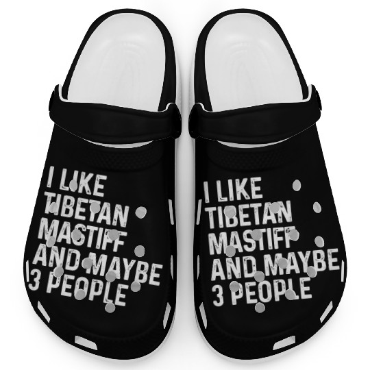 I Like Tibetan Mastiff And Maybe 3 People Dog Clogs