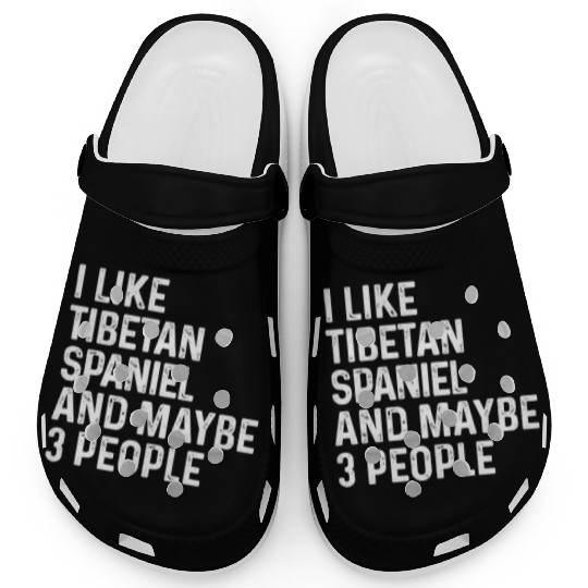 I Like Tibetan Spaniel And Maybe 3 People Dog Clogs
