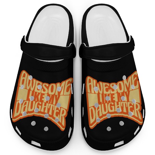 Awesome Like My Daughter Clogs