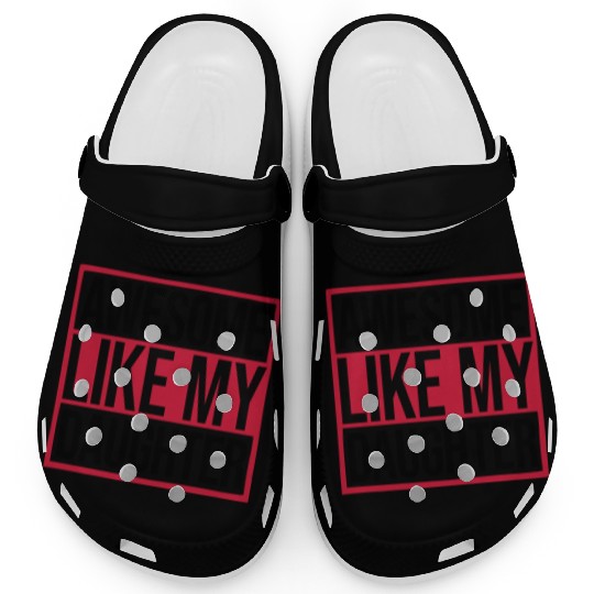 Awesome Like My Daughter Clogs