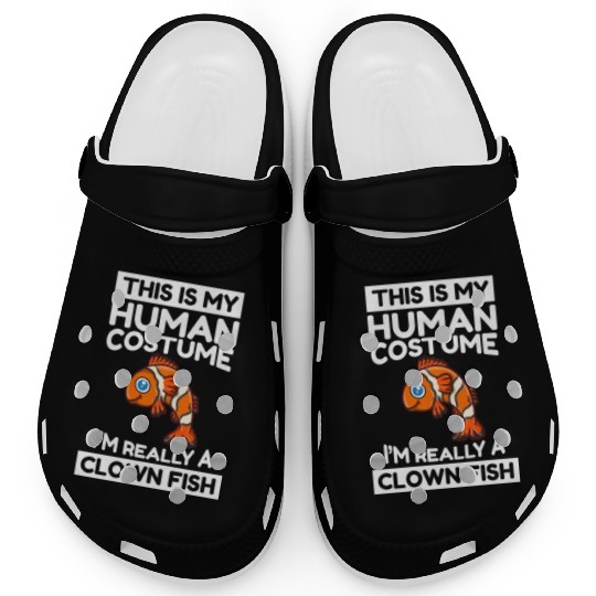 This Is My Human Costume I'm Really A Clown Fish Clogs