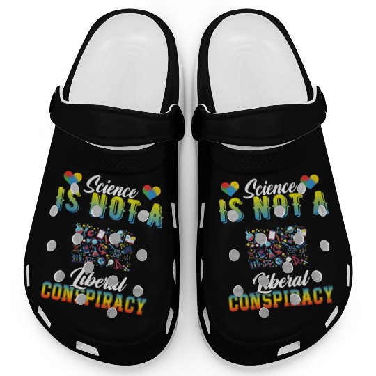 Science Is Not A Liberal Conspiracy Funny Quotes Clogs