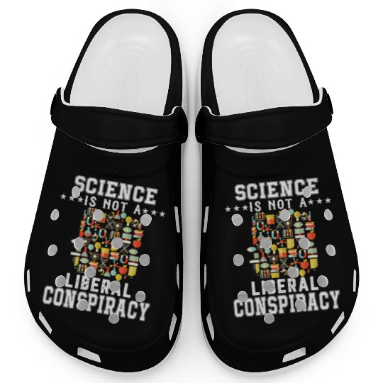 Science Is Not A Liberal Conspiracy Funny Quotes Clogs