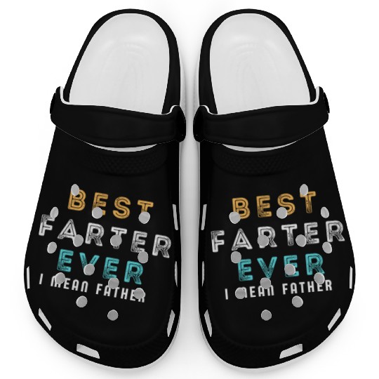 Best Farter Ever I Mean Father Funny Father's Day Clogs